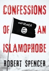 Okładka książki CONFESSIONS OF AN ISLAMOPHOBE Robert Spencer