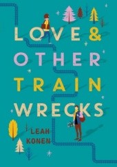 Okładka książki Love and Other Train Wrecks Leah Konen