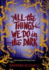 Okładka książki All the Things We Do in the Dark Saundra Mitchell