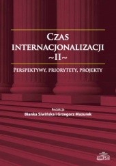 Okładka książki Czas internacjonalizacji II. Perspektywy, priorytety, projekty Grzegorz Mazurek, Bianka Siwińska