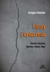 Okładka książki Figury i wydarzenia. Filozofia liminalna: Agamben, Badiou, Negri Grzegorz Kubiński