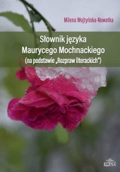 Okładka książki Słownik języka Maurycego Mochnackiego (na podstawie "Rozpraw Literacjich") Milena Wojtyńska-Nowotka