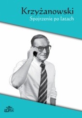 Okładka książki Krzyżanowski. Spojrzenie po latach Łukasz Książyk, Magda Nabiałek