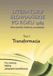 Okładka książki Literatury słowiańskie po roku 1989. Tom I - Transformacja Halina Janaszek-Ivaničková
