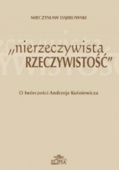 Okładka książki Nierzeczywista rzeczywistość. O twórczości Andrzeja Kuśniewicza Mieczysław Dąbrowski