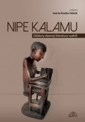 Okładka książki Nipe kalamu. Odsłony dawnej literatury suahili Iwona Kraska-Szlenk