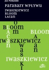 Okładka książki Parabazy wpływu. Iwaszkiewicz, Bloom, Lacan Jan Potkański