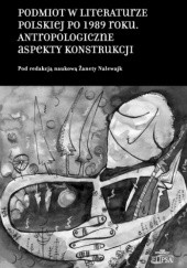 Okładka książki Podmiot w literaturze polskiej po 1989 roku. Antropologiczne aspekty konstrukcji Żaneta Nalewajk