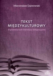 Okładka książki Tekst międzykulturowy. O przemianach literatury emigracyjnej Mieczysław Dąbrowski