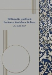 Okładka książki Bibliografia publikacji Profesora Stanisława Dubisza z lat 1972-2017 Ewelina Kwapień