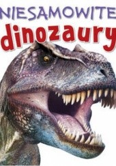 Okładka książki Niesamowite dinozaury Rupert Matthews, Steve Parker