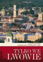 Okładka książki Tylko we Lwowie Zdzisław Żygulski jun.