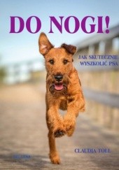 Okładka książki Do nogi! Jak skutecznie wyszkolić psa Claudia Toll