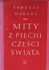 Okładka książki Mity z pięciu części świata Tadeusz Margul
