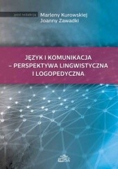 Okładka książki Język i komunikacja - perspektywa lingwistyczna i logopedyczna Marlena Kurowska, Joanna Zawadka