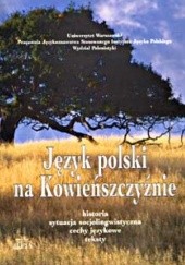 Język polski na Kowieńszczyźnie. Historia, sytuacja socjolingwistyczna, cechy językowe, teksty