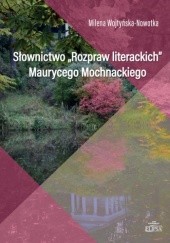 Okładka książki Słownictwo "Rozpraw Literackich" Maurycego Mochnackiego Milena Wojtyńska-Nowotka