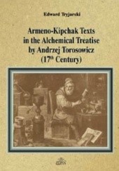 Okładka książki Armeno-Kipchak Texts in the Alchemical Treatise by Andrzej Torosowicz (17th Century) Edward Tryjański