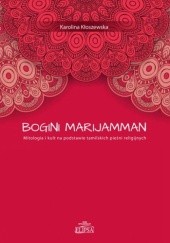 Okładka książki Bogini Marijamman. Mitologia i kult na podstawie tamilskich pieśni religijnych Karolina Kłoszewska