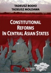 Okładka książki Constitutional Reforms in Central Asian States Tadeusz Bodio, Tadeusz Mołdawa