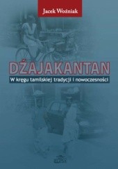 Okładka książki Dźajakantan. W kręgu tamilskiej tradycji i nowoczesności Jacek Woźniak