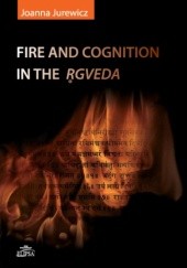 Okładka książki Fire and cognition in the Rgveda Joanna Jurewicz