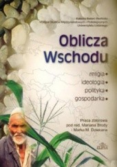 Okładka książki Oblicza Wschodu. Religia, ideologia, polityka, gospodarka Marian Broda, Marek M. Dziekan