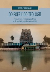 Od poezji do teologii. Perija tirumoli Tirumangejjalwara na tle tamilskiej myśli śriwisznuickiej