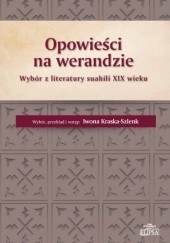 Okładka książki Opowieści na werandzie. Wybór z literatury suahili XIX wieku Iwona Kraska-Szlenk