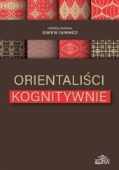 Okładka książki Orientaliści kognitywnie Joanna Jurewicz