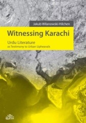 Okładka książki Witnessing Karachi. Urdu Literature as Testimony to Urban Upheavals Jakub Wilanowski-Hilchen