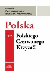 Okładka książki Polska bez Polskiego Czerwonego Krzyża?! Stanisław Maciejewski, Maria Szyszkowska