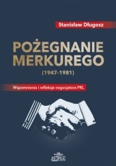Okładka książki Pożegnanie Merkurego (1947-1981). Wspomnienia i refleksje negocjatora PRL Stanisław Długosz