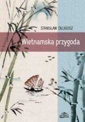 Okładka książki Wietnamska przygoda Stanisław Długosz