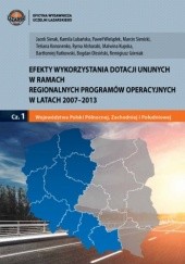 Efekty wykorzystania dotacji unijnych w ramach Regionalnych Programów Operacyjnych w latach 2007-2013 cz.1 - Województwa Polski Północnej, Zachodniej i Południowej