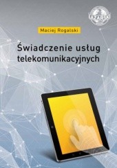 Okładka książki Świadczenie usług telekomunikacyjnych Maciej Rogalski