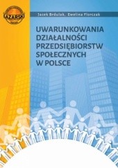 Okładka książki Uwarunkowania działalności przedsiębiorstw społecznych w Polsce Jacek Brdulak, Ewelina Florczak