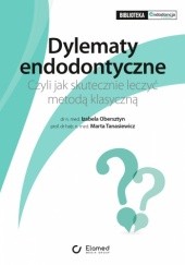 Okładka książki Dylematy endodontyczne. Czyli jak skutecznie leczyć metodą klasyczną Izabela Obersztyn, Marta Tanasiewicz