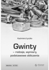 Okładka książki Gwinty - rodzaje, wymiary, podstawowe obliczenia Kazimierz Łyczko