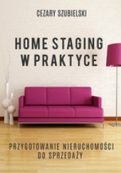 Okładka książki Home staging w praktyce. Przygotowanie nieruchomości do sprzedaży Cezary Szubielski
