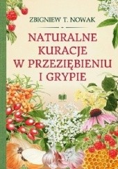 Okładka książki Naturalne kuracje w przeziębieniu i grypie Zbigniew T. Nowak