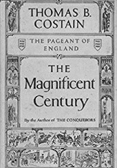Okładka książki The Magnificent Century Thomas B. Costain