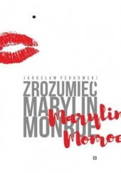 Okładka książki Zrozumieć Marylin Monroe Jarosław Perkowski
