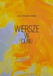 Okładka książki Wiersze w cieniu Mieczysław Zyner