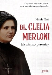 Okładka książki Bł. Clelia Merloni. Jak ziarno pszenicy Nicola Gori