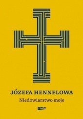 Okładka książki Niedowiarstwo moje Józefa Hennelowa