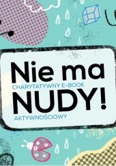 Okładka książki Nie ma nudy! Charytatywny e-book aktywnościowy Justyna Bednarek, Bogusław Michalec, Izabela Michta