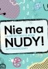 Okładka książki Nie ma nudy! Charytatywny e-book Justyna Bednarek,&nbsp;Bogusław Michalec,&nbsp;Izabela Michta