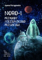 Okładka książki NORO-1. Przygody nieziemskiego przyjaciela Joanna Pstrągowska