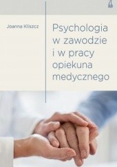 Okładka książki Psychologia w zawodzie i w pracy opiekuna medycznego Joanna Kliszcz